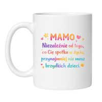 KUBEK "MAMO, NIEZALEŻNIE OD TEGO, CO CIĘ SPOTKA W ŻYCIU"