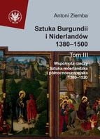 Sztuka Burgundii i Niderlandów 1380-1500 Tom 3 Antoni Ziemba
