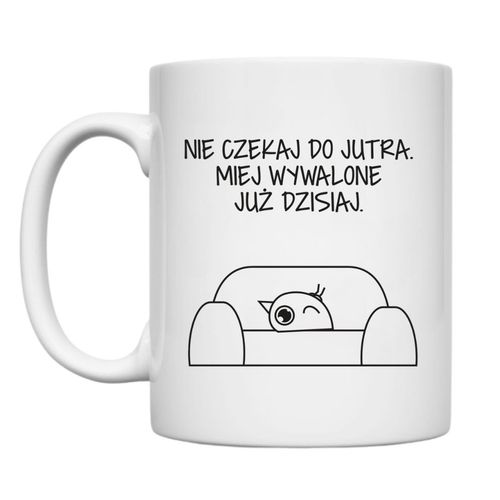 KUBEK „NIE CZEKAJ DO JUTRA. MIEJ WYWALONE JUŻ DZIŚ” Wzór - Klasyczny 330 ml na Arena.pl