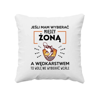 Jeśli mam wybierać między żoną, a wędkarstwem - poduszka na prezent
