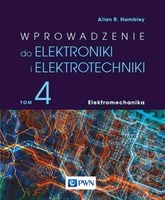Wprowadzenie do elektroniki i elektrotechniki. Tom 4. Elektromechanika And…