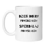 DZIEŃ DOBRY POWIEDZIAŁEM SPIERDALAJ POMYŚLAŁEM