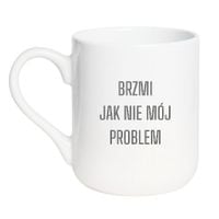 KUBEK "BRZMI JAK NIE MÓJ PROBLEM" Wzór - Elegant Biały 330 ml