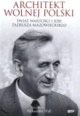 Architekt wolnej Polski. Świat wartości i idei Tadeusza Mazowieckiego