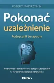 Pokonać Uzależnienie. Podręcznik Terapeuty