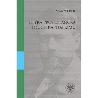 Etyka protestancka i duch kapitalizmu Weber, Max