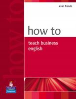 How to Teach Business English Evan Frendo