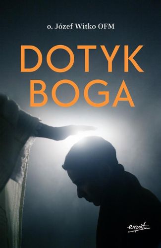 Dotyk Boga o. Józef Witko na Arena.pl