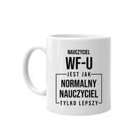 Nauczyciel wf-u jest jak normalny kubek na prezent dla nauczyciela