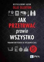 Jak Przetrwać Prawie Wszystko. Poradnik Brytyjskich Sił Specjalnych (Sas)