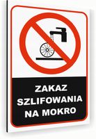 Tabliczka znak informacyjny 30x20 Biała ZAKAZ SZLIFOWANIA NA MOKRO Dibond
