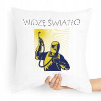 Poduszka Super Prezent Dla Spawacza Widzę Światło Z Nadrukiem Ze Zdjęciem