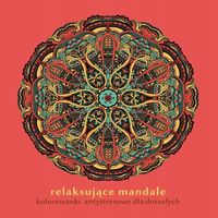 Relaksujące mandale. Kolorowanki antystresowe