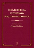 Encyklopedia stosunków międzynarodowych - Edward Haliżak