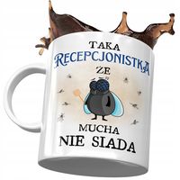 Kubek Dla Recepcjonistki Taka Że Mucha Nie Siada Z Nadrukiem Ze Zdjęciem