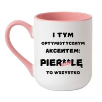 KUBEK "I TYM OPTYMISTYCZNYM AKCENTEM PIERDOLĘ TO WSZYSTKO" Wzór - Elegant Biało-Różowy 330 ml