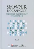 Słownik biograficzny polskiego katolicyzmu.. T.1