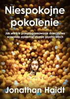 Niespokojne Pokolenie. Jak Wielkie Przeprogramowanie Dzieciństwa Wywołało