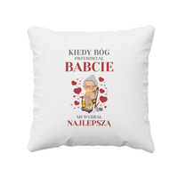 Kiedy Bóg przydzielał babcie mi wybrał najlepszą - poduszka z nadrukiem