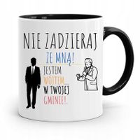 Dla Wójta Kubek Czarny Nie Zadzieraj Ze Mną Z Nadrukiem Ze Zdjęciem