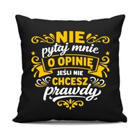 Nie pytaj mnie o opinię, jeśli nie chcesz prawdy czarna poduszka na prezent