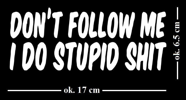 Naklejka Wlepa Don't Follow Me i Do Stupid Shit ... Sticker Samochód Kask zdjęcie 3