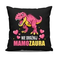 Nie drażnij mamozaura - czarna poduszka na prezent DZIEŃ MAMY OKAZJA