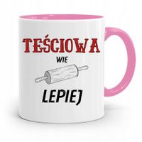 Kubek Różowy Prezent Dla Teściowej Wie Lepiej Z Nadrukiem Ze Zdjęciem