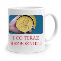 Kubek Śmieszny Zabawny I Co Teraz Bezbożniku Z Nadrukiem Ze Zdjęciem