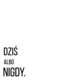 Plakat 13x18cm Z Napisami Nowoczesny Cytat Dziś Albo Nigdy