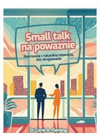 Small talk na poważnie. Rozmawiaj z naturalną łatwością, bez skrempowania…