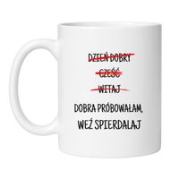 DZIEŃ DOBRY CZEŚĆ WITAJ. DOBRA PRÓBOWAŁAM, WEŹ SPIERDALAJ. Wzór - Klasyczny Biały 330 ml