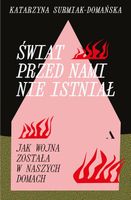 Świat przed nami nie istniał. Jak wojna została w naszych domach