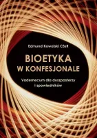 Bioetyka w konfesjonale. Vademecum dla duszpasterzy i spowiedników
