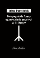 NEOPOGAŃSKIE FORMY UPAMIĘTNIANIA ZMARŁYCH. . . JAKUB POMEZAŃSKI