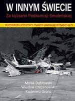 W innym świecie Za kulisami Podkomisji Smoleńskiej Kazimierz Grono, Marek…
