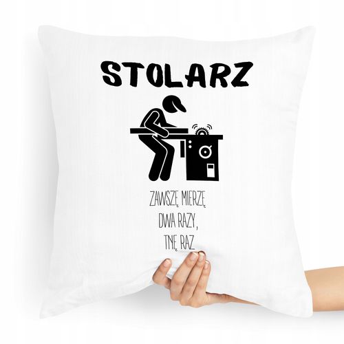 Poduszka Stolarza Zawsze Mierzę Dwa Razy, Tnę Raz Z Nadrukiem Ze Zdjęciem na Arena.pl