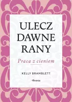 Ulecz dawne rany. Praca z cieniem