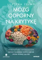 Mózg Odporny Na Krytykę. Neuronaukowe I Psychologiczne Metody Radzenia Sobi