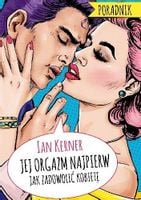 JEJ ORGAZM NAJPIERW PORADNIK DLA MYŚLĄCYCH MĘŻCZYZ