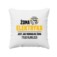 Żona elektryka jest jak normalna żona, tylko fajniejsza - poduszka
