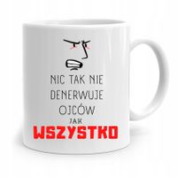 Kubek Na Dzień Ojca Dla Taty Wszystko Denerwuje Z Nadrukiem Ze Zdjęciem