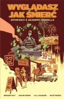 Opowieści z Akademii Umbrella. Tom 1. Wyglądasz jak śmierć