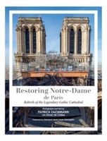 Restoring Notre-Dame de Paris: Rebirth of the Legendary Gothic Cathedral O…