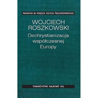Dechrystianizacja współczesnej Europy. Roszkowski Wojciech