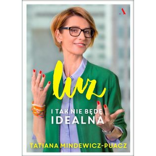 Luz I tak nie będę idealna Mindewicz-Puacz Tatiana