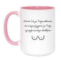 KUBEK "KOCHAM CIĘ ZA TWOJĄ OSOBOWOŚĆ, ALE MUSZĘ PRZYZNAĆ, ŻE TWOJE CYCUSZKI SĄ MIŁYM DODATKIEM" Wzór - Duży Biało-Różowy 450 ml