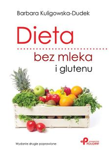 Dieta bez mleka i glutenu. Wydanie drugie poprawione Kuligowska-Dudek Barbara