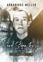 Karol Stefan Frycz 1910-1942. Życie i myśl polityczna