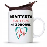 Kubek Prezent Dla Dentysty Pije Tylko Na Zdrowie Z Nadrukiem Ze Zdjęciem